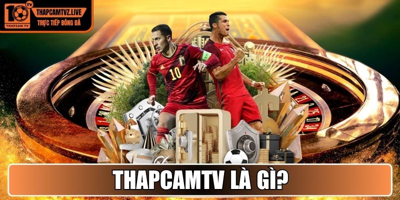 ThapCamTV – The Best Platform to Watch Football Online